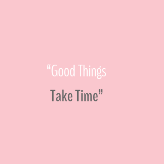 Quote - Good Things Take Time