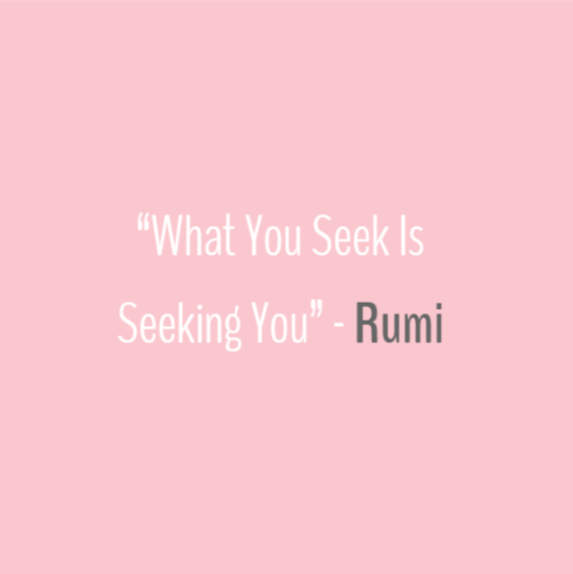 Quote - Rumi (What you seek)